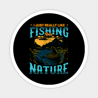 I Just Really Like Fishing and Nature Magnet